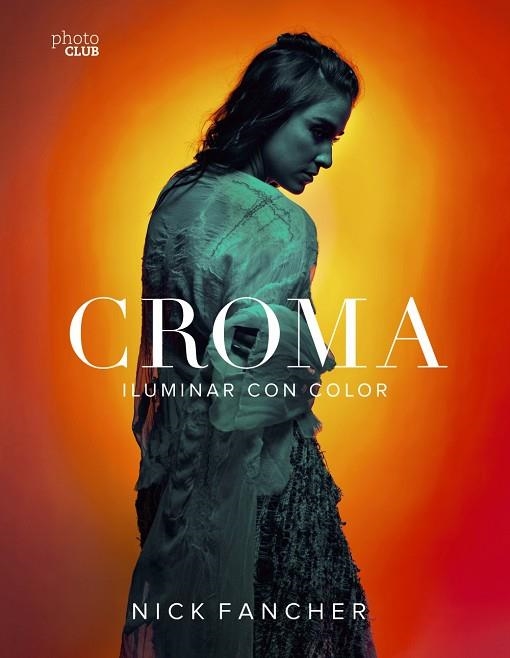 CROMA ILUMINAR CON COLOR | 9788441540897 | FANCHER,NICK | Llibreria Geli - Llibreria Online de Girona - Comprar llibres en català i castellà