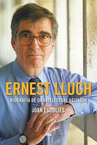 ERNEST LLUCH.BIOGRAFÍA DE UN INTELECTUAL AGITADOR (PREMIO GAZIEL 2018). | 9788491871903 | ESCULIES,JOAN | Llibreria Geli - Llibreria Online de Girona - Comprar llibres en català i castellà