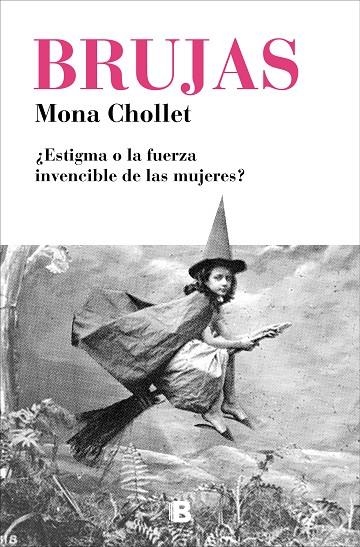 BRUJAS¿ESTIGMA O LA FUERZA INVENCIBLE DE LAS MUJERES? | 9788466665582 | CHOLLET,MONA | Llibreria Geli - Llibreria Online de Girona - Comprar llibres en català i castellà