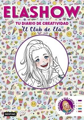 ELASHOW.TU DIARIO DE CREATIVIDAD(EL CLUB DE ELA) | 9788408206507 | MARTÍNEZ,ELAIA | Llibreria Geli - Llibreria Online de Girona - Comprar llibres en català i castellà