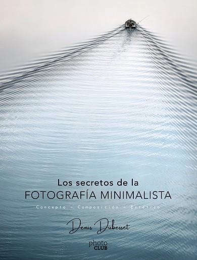 LOS SECRETOS DE LA FOTOGRAFÍA MINIMALISTA | 9788441540903 | DUBESSET,DENIS | Llibreria Geli - Llibreria Online de Girona - Comprar llibres en català i castellà