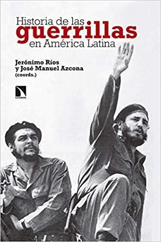 HISTORIA DE LAS GUERRILLAS EN AMÉRICA LATINA | 9788490976500 | RÍOS SIERRA,JERÓNIMO/AZCONA PASTOR,JOSÉ MANUEL | Llibreria Geli - Llibreria Online de Girona - Comprar llibres en català i castellà