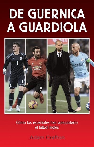 DE GUERNICA A GUARDIOLA.CÓMO LOS ESPAÑOLES HAN CONQUISTADO EL FÚTBOL INGLÉS | 9788494785184 | CRAFTON,ADAM | Llibreria Geli - Llibreria Online de Girona - Comprar llibres en català i castellà