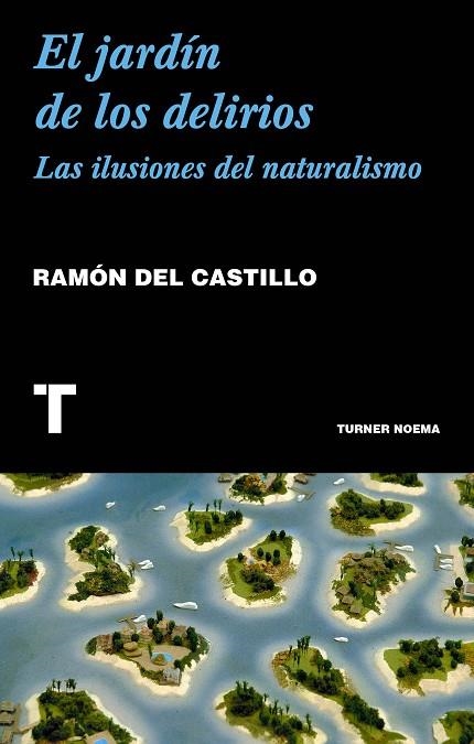 EL JARDÍN DE LOS DELIRIOS.LAS ILUSIONES DEL NATURALISMO | 9788417141844 | DEL CASTILLO,RAMÓN | Llibreria Geli - Llibreria Online de Girona - Comprar llibres en català i castellà