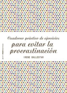 CUADERNO PRÁCTICO DE EJERCICIOS PARA EVITAR LA PROCRASTINACIÓN | 9788408201915 | BALLESTAR,IRENE | Llibreria Geli - Llibreria Online de Girona - Comprar llibres en català i castellà