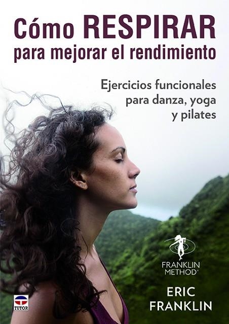 CÓMO RESPIRAR PARA MEJORAR EL RENDIMIENTO.EJERCICIOS FUNCIONALES PARA DANZA,YOGA Y PILATES | 9788416676743 | FRANKLIN,ERIC | Llibreria Geli - Llibreria Online de Girona - Comprar llibres en català i castellà