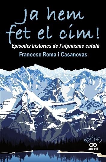 JA HEM FET EL CIM! EPISODIS HISTÒRICS DE L'ALPINISME CATALÀ | 9788472461697 | ROMA I CASANOVAS,FRANCESC | Llibreria Geli - Llibreria Online de Girona - Comprar llibres en català i castellà