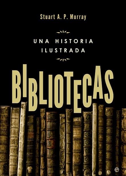 BIBLIOTECAS.UNA HISTORIA ILUSTRADA | 9788490602195 | MURRAY, STUART A. P. | Llibreria Geli - Llibreria Online de Girona - Comprar llibres en català i castellà