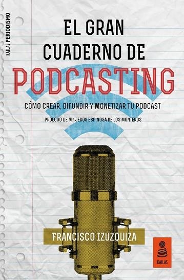 EL GRAN CUADERNO DE PODCASTING.CÓMO CREAR,DIFUNDIR Y MONETIZAR TU PODCAST | 9788417248413 | IZUZQUIZA,FRANCISCO | Llibreria Geli - Llibreria Online de Girona - Comprar llibres en català i castellà