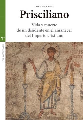 PRISCILIANO.VIDA Y MUERTE DE UN DISIDENTE EN EL AMANECER DEL IMPERIO CRISTIANO | 9788417767129 | PIAY AUGUSTO,DIEGO | Llibreria Geli - Llibreria Online de Girona - Comprar llibres en català i castellà