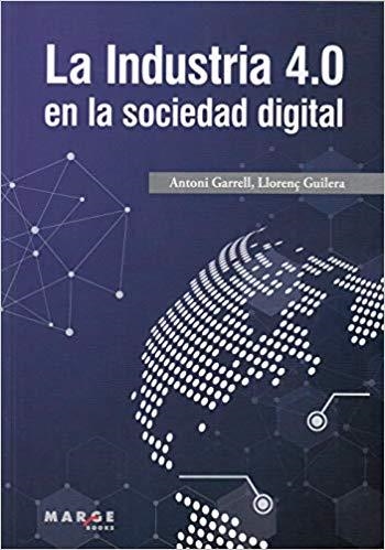 LA INDUSTRIA 4.0 EN LA SOCIEDAD DIGITAL | 9788417313852 | GARRELL GUIU,ANTONI/GUILERA AGÜERA,LLORENÇ | Llibreria Geli - Llibreria Online de Girona - Comprar llibres en català i castellà