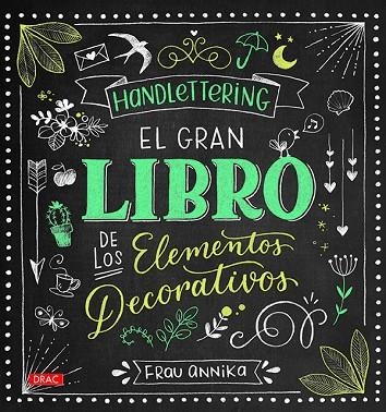 HANDLETTERING.EL GRAN LIBRO DE LOS ELEMETOS DECORATIVOS | 9788498745962 | ANNIKA,FRAU | Llibreria Geli - Llibreria Online de Girona - Comprar llibres en català i castellà