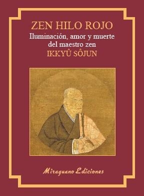 ZEN HILO ROJO.ILUMINACIÓN,AMOR Y MUERTE DEL MAESTRO ZEN IKKUYU SOJUN | 9788478134786 | SHOJUN,IKKUYU | Llibreria Geli - Llibreria Online de Girona - Comprar llibres en català i castellà