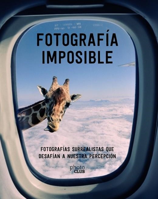 FOTOGRAFÍA IMPOSIBLE.FOTOGRAFÍAS SURREALISTAS QUE DESAFÍAN A NUESTRA PERCEPCIÓN | 9788441540958 | TOROMANOFF,AGATA | Llibreria Geli - Llibreria Online de Girona - Comprar llibres en català i castellà