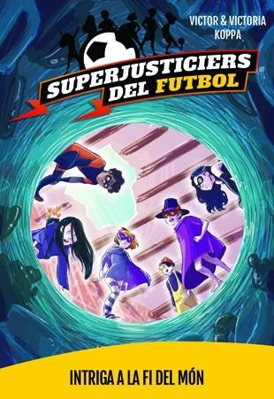 SUPERJUSTICIERS DEL FUTBOL-9.INTRIGA A LA FI DEL MÓN | 9788424663919 | KOPPA,VICTOR | Llibreria Geli - Llibreria Online de Girona - Comprar llibres en català i castellà