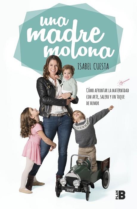 UNA MADRE MOLONA.CÓMO AFRONTAR LA MATERNIDAD CON ARTE,SALERO Y UN TOQUE DE HUMOR | 9788417001827 | CUESTA,ISABEL | Llibreria Geli - Llibreria Online de Girona - Comprar llibres en català i castellà