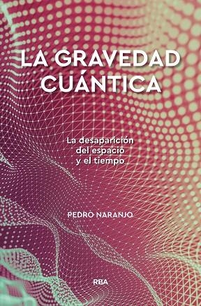 LA GRAVEDAD CUÁNTICA.LA DESAPARICIÓN DEL ESPACIO Y EL TIEMPO | 9788491874386 | NARANJO,PEDRO | Llibreria Geli - Llibreria Online de Girona - Comprar llibres en català i castellà