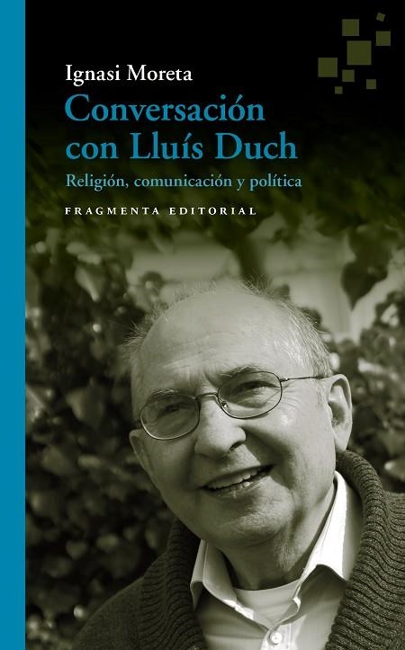 CONVERSACIÓN CON LLUÍS DUCH.RELIGIÓN,COMUNICACIÓN Y POLÍTICA | 9788417796020 | MORETA,IGNASI/DUCH,LLUÍS | Llibreria Geli - Llibreria Online de Girona - Comprar llibres en català i castellà