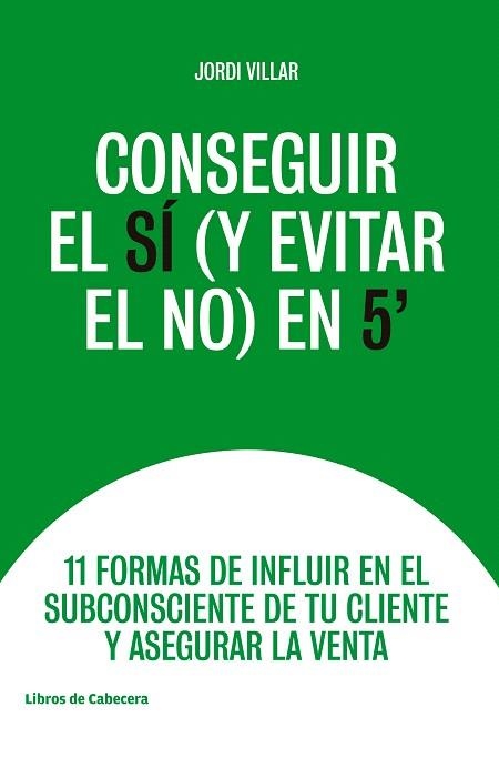 CONSEGUIR EL SÍ (Y EVITAR EL NO) EN 5' | 9788494907968 | VILLAR,JORDI | Llibreria Geli - Llibreria Online de Girona - Comprar llibres en català i castellà