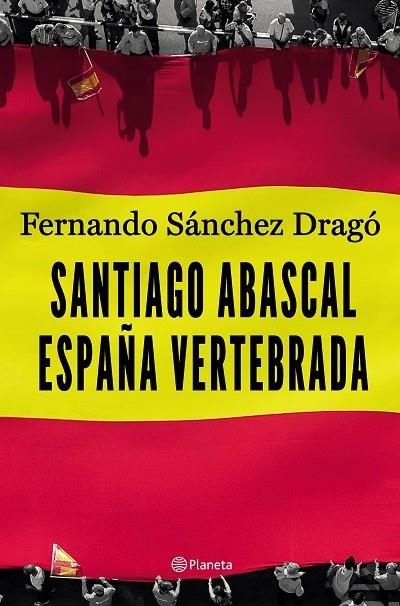 SANTIAGO ABASCAL.ESPAÑA VERTEBRADA | 9788408206903 | SÁNCHEZ DRAGÓ,FERNANDO | Libreria Geli - Librería Online de Girona - Comprar libros en catalán y castellano