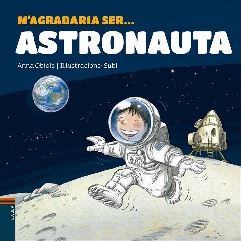 M'AGRADARIA SER...ASTRONAUTA | 9788447938766 | OBIOLS LLOPART,ANNA | Llibreria Geli - Llibreria Online de Girona - Comprar llibres en català i castellà