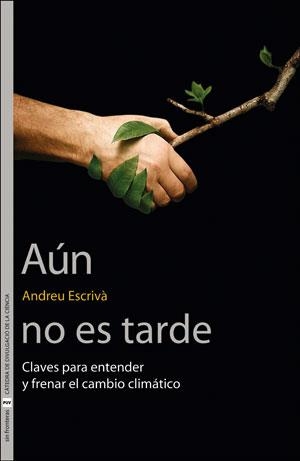 AÚN NO ES TARDE.CLAVES PARA ENTENDER Y FRENAR EL CAMBIO CLIMÁTICO | 9788491342342 | ESCRIVÀ,ANDREU | Llibreria Geli - Llibreria Online de Girona - Comprar llibres en català i castellà