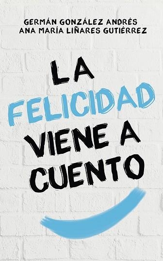 LA FELICIDAD VIENE A CUENTO | 9788429328295 | GONZÁLEZ,GERMÁN/LIÑARES,ANA MARÍA | Llibreria Geli - Llibreria Online de Girona - Comprar llibres en català i castellà