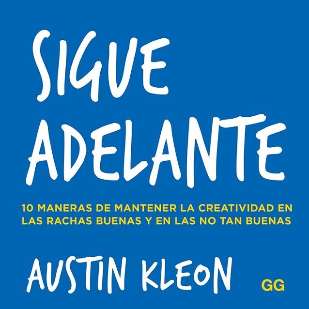 SIGUE ADELANTE.10 MANERAS DE MANTENER LA CREATIVIDAD EN LAS RACHAS BUENAS Y EN LAS NO TAN BUENAS | 9788425232039 | KLEON,AUSTIN | Llibreria Geli - Llibreria Online de Girona - Comprar llibres en català i castellà