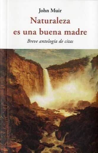 NATURALEZA ES UNA BUENA MADRE | 9788494984709 | MUIR,JOHN | Llibreria Geli - Llibreria Online de Girona - Comprar llibres en català i castellà