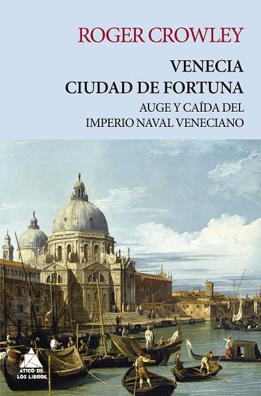 VENECIA.CIUDAD DE FORTUNA.AUGE Y CAÍDA DEL IMPERIO NAVAL VENECIANO | 9788417743048 | CROWLEY,ROGER | Libreria Geli - Librería Online de Girona - Comprar libros en catalán y castellano