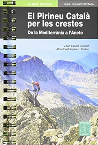 EL PIRINEU CATALÀ PER LES CRESTES.DE LA MEDITERRÀNIA A L'ANETO | 9788480907682 | ESCALÉ I BOSCH,JOAN/VALLDEPÉREZ I CALBET,ALBERT | Llibreria Geli - Llibreria Online de Girona - Comprar llibres en català i castellà