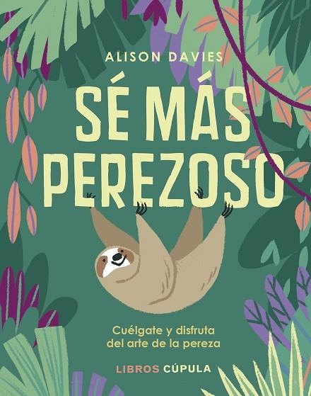 SÉ MÁS PEREZOSO.CUÉLGATE Y DISFRUTA EL ARTE DE LA PEREZA | 9788448025496 | DAVIES,ALISON | Llibreria Geli - Llibreria Online de Girona - Comprar llibres en català i castellà