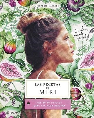 LAS RECETAS DE MIRI.MÁS DE 90 RECETAS PARA UNA VIDA HEALTHY | 9788408201472 | PÉREZ-CABRERO,MIRI | Llibreria Geli - Llibreria Online de Girona - Comprar llibres en català i castellà