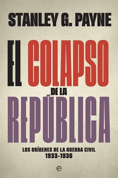 EL COLAPSO DE LA REPÚBLICA.LOS ORÍGENES DE LA GUERRA CIVIL 1933-1936 | 9788491645740 | PAYNE,STANLEY G. | Llibreria Geli - Llibreria Online de Girona - Comprar llibres en català i castellà