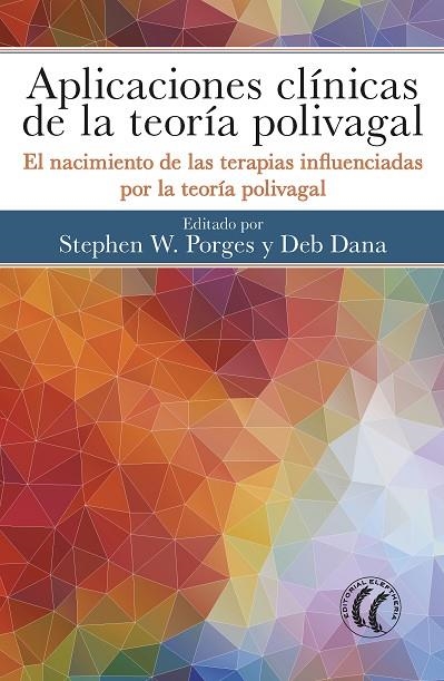 APLICACIONES CLÍNICAS DE LA TEORÍA POLIVAGAL.EL NACIMIENTO DE LAS TERAPIAS INFLUENCIADAS POR LA TEORÍA POLIVAGAL | 9788494964152 | PORGES,STEPHEN,W/DANA,DEB | Libreria Geli - Librería Online de Girona - Comprar libros en catalán y castellano