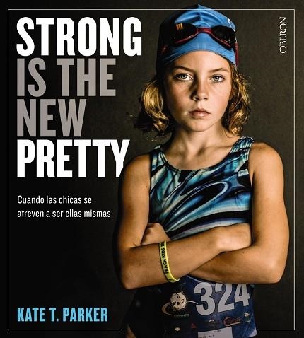 STRONG IS THE NEW PRETTY.CUANDO LAS CHICAS SE ATREVEN A SER ELLAS MISMAS | 9788441541405 | PARKER,KATE T. | Llibreria Geli - Llibreria Online de Girona - Comprar llibres en català i castellà