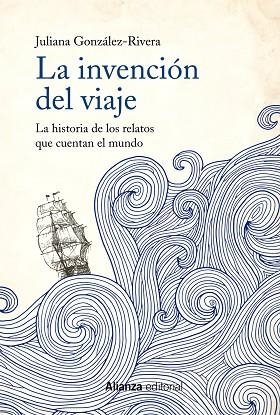 LA INVENCIÓN DEL VIAJE.LA HISTORIA DE LOS RELATOS QUE CUENTAN EL MUNDO | 9788491814627 | GONZÁLEZ-RIVERA,JULIANA | Llibreria Geli - Llibreria Online de Girona - Comprar llibres en català i castellà