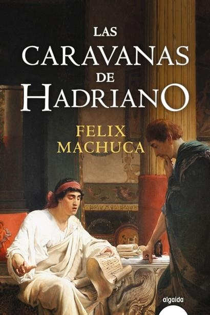 LAS CARAVANAS DE HADRIANO | 9788491891239 | MACHUCA,FÉLIX | Llibreria Geli - Llibreria Online de Girona - Comprar llibres en català i castellà