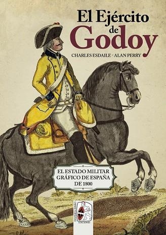 EL EJÉRCITO DE GODOY.EL ESTADO MILITAR GRÁFICO DE ESPAÑA DE 1800 | 9788494954023 | ESDAILE,CHARLES J./PERRY,ALAN | Llibreria Geli - Llibreria Online de Girona - Comprar llibres en català i castellà