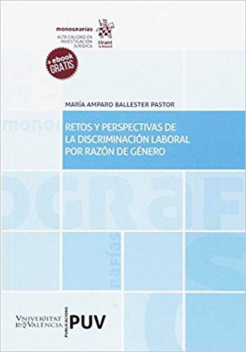 RETOS Y PERSPECTIVAS DE LA DISCRIMINACIÓN LABORAL POR RAZÓN DE GÉNERO | 9788491438366 | BALLESTER PASTOR, MARÍA AMPARO | Llibreria Geli - Llibreria Online de Girona - Comprar llibres en català i castellà