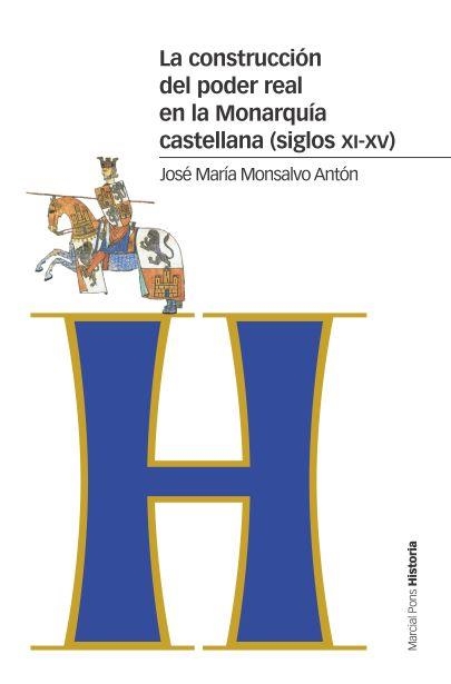 LA CONSTRUCCIÓN DEL PODER REAL EN LA MONARQUÍA CASTELLANA(SIGLOS XI-XV) | 9788416662692 | MONSALVO ANTÓN,JOSÉ MARÍA | Libreria Geli - Librería Online de Girona - Comprar libros en catalán y castellano