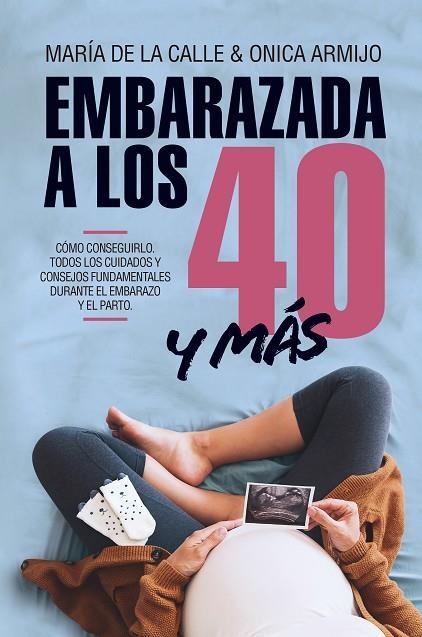 EMBARAZADA A LOS 40 Y MÁS ALLÁ.CÓMO CONSEGUIRLO Y LOS CUIDADOS FUNDAMENTALES DURANTE EL EMBARAZO Y EL PARTO | 9788417057534 | DE LA CALLE,MARIA/ARMIJO,ONICA | Libreria Geli - Librería Online de Girona - Comprar libros en catalán y castellano