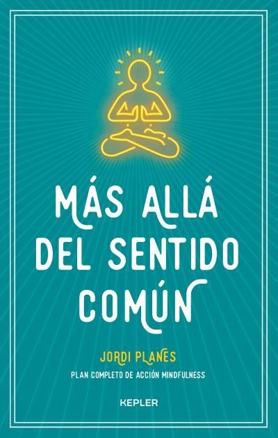 MÁS ALLÁ DEL SENTIDO COMÚN.PLAN COMPLETO DE ACCIÓN MINDFULNESS | 9788416344383 | PLANES,JORDI | Llibreria Geli - Llibreria Online de Girona - Comprar llibres en català i castellà