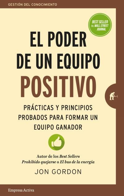 EL PODER DE UN EQUIPO POSITIVO.PRÁCTICAS Y PRINCIPIOS PROBADOS PARA FORMAR UN EQUIPO GANADOR | 9788416997077 | GORDON,JON | Llibreria Geli - Llibreria Online de Girona - Comprar llibres en català i castellà