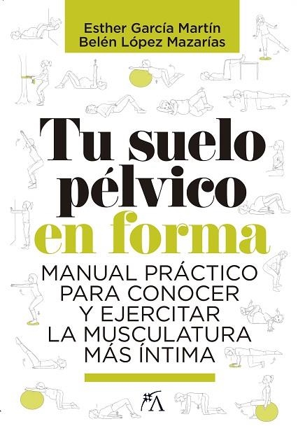 TU SUELO PÉLVICO EN FORMA.MANUAL PRÁCTICO PARA CONOCER Y EJERCITAR LA MUSCULATURA MÁS ÍNTIMA | 9788417057817 | LÓPEZ MAZARÍAS,BELÉN/GARCÍA MARTÍN,ESTHER | Libreria Geli - Librería Online de Girona - Comprar libros en catalán y castellano