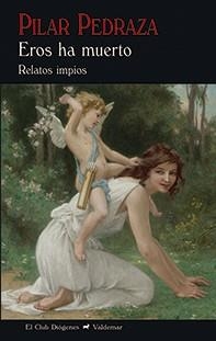 EROS HA MUERTO.RELATOS IMPÍOS | 9788477028994 | PEDRAZA,PILAR | Llibreria Geli - Llibreria Online de Girona - Comprar llibres en català i castellà