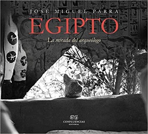 EGIPTO.LA MIRADA DEL ARQUEÓLOGO | 9788494931130 | PARRA,JOSÉ MIGUEL | Llibreria Geli - Llibreria Online de Girona - Comprar llibres en català i castellà