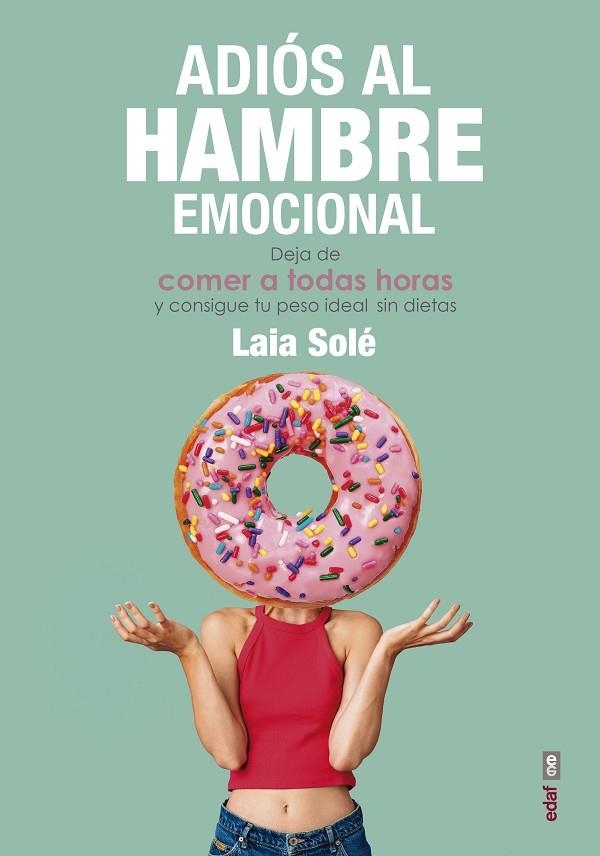 ADIÓS AL HAMBRE EMOCIONAL.DEJA DE COMER A TODAS HORAS Y CONSIGUE TU PESO IDEAL SIN DIETAS | 9788441439337 | SOLÉ SOLÉ,LAIA | Llibreria Geli - Llibreria Online de Girona - Comprar llibres en català i castellà