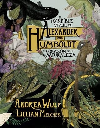 EL INCREÍBLE VIAJE DE ALEXANDER VON HUMBOLDT AL CORAZÓN DE LA NATURALEZA | 9788417247416 | WULF,ANDREA/MELCHER,LILIAN | Llibreria Geli - Llibreria Online de Girona - Comprar llibres en català i castellà