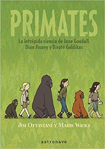 PRIMATES.LA INTREPIDA CIENCIA DE JANE GODALL,DIAN FOSSEY Y BIRUTE GALDIKAS | 9788467934618 | OTTAVIANI,JIM/WICKS,MARIS | Llibreria Geli - Llibreria Online de Girona - Comprar llibres en català i castellà